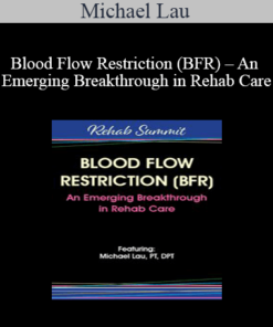Michael Lau - Blood Flow Restriction (BFR) - An Emerging Breakthrough in Rehab Care