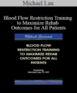 Michael Lau - Blood Flow Restriction Training to Maximize Rehab Outcomes for All Patients