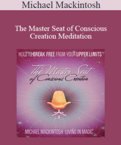 Michael Mackintosh - The Master Seat of Conscious Creation Meditation