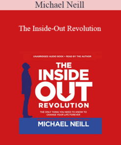 Michael Neill - The Inside-Out Revolution: The Only Thing You Need to Know to Change Your Life Forever