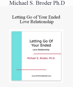 Michael S. Broder Ph.D - Letting Go of Your Ended Love Relationship