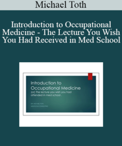 Michael Toth - Introduction to Occupational Medicine - The Lecture You Wish You Had Received in Med School