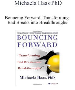 Michaela Haas PhD - Bouncing Forward: Transforming Bad Breaks into Breakthroughs