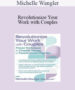 Michelle Wangler - Revolutionize Your Work with Couples: Proven Techniques for Couples Therapy to Transform Your Practice