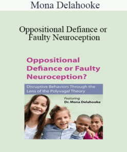 Mona Delahooke - Oppositional Defiance or Faulty Neuroception: Disruptive Behaviors through the Lens of the Polyvagal Theory