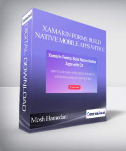 Mosh Hamedani - Xamarin Forms Build Native Mobile Apps with C
