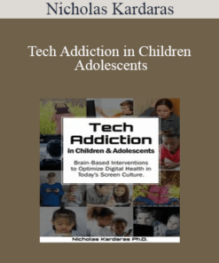 Nicholas Kardaras - Tech Addiction in Children & Adolescents: Brain-Based Interventions to Optimize Digital Health in Today’s Screen Culture