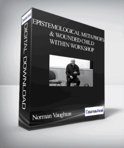 Norman Vaughton – Epistemological Metaphors & Wounded Child Within Workshop