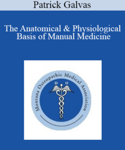Patrick Galvas - The Anatomical & Physiological Basis of Manual Medicine