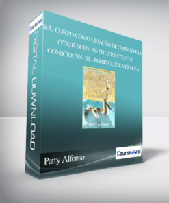 Patty Alfonso - Seu Corpo Como Criação de Consciència (Your Body As The Creation of Consciousness - Portuguese Version)