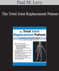 Paul M. Levy - The Total Joint Replacement Patient: Supporting a Successful Journey