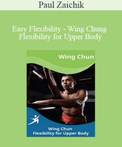 Paul Zaichik - Easy Flexibility - Wing Chung Flexibility for Upper Body