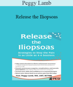 Peggy Lamb - Release the Iliopsoas: Strategies to Stop the Pain in as Little as 4-6 Sessions