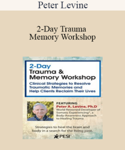 Peter Levine - 2-Day Trauma & Memory Workshop: Clinical Strategies to Resolve Traumatic Memories and Help Clients Reclaim Their Lives