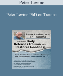 Peter Levine - Peter Levine PhD on Trauma: How the Body Releases Trauma and Restores Goodness