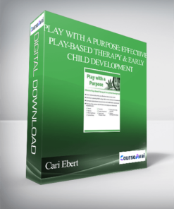 Play with a Purpose: Effective Play-Based Therapy & Early Child Development - Cari Ebert