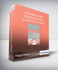 Rehabilitation Reimbursement & Documentation: Solutions to Avoid Costly Denials. Prove Medical Necessity & Protect YOUR Time - Megan Reavis