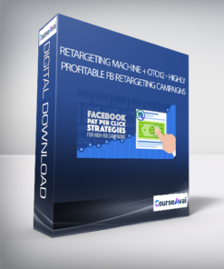 Retargeting Machine + OTO12 - Highly Profitable FB Retargeting Campaigns