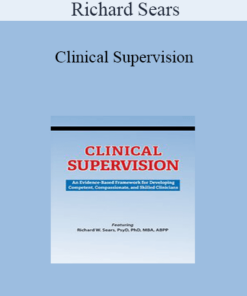 Richard Sears - Clinical Supervision: An Evidence-Based Framework for Developing Competent