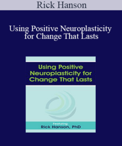 Rick Hanson - Using Positive Neuroplasticity for Change That Lasts