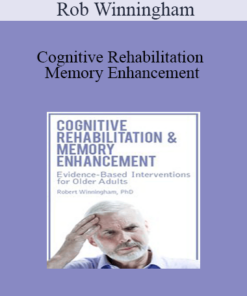 Rob Winningham - Cognitive Rehabilitation & Memory Enhancement: Evidence-Based Interventions for Older Adults