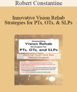 Robert Constantine - Innovative Vision Rehab Strategies for PTs
