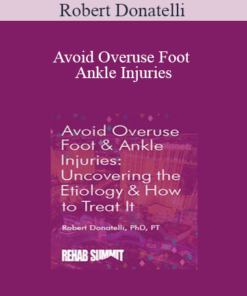 Robert Donatelli - Avoid Overuse Foot & Ankle Injuries: Uncovering the Etiology & How to Treat It