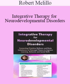 Robert Melillo - Integrative Therapy for Neurodevelopmental Disorders: Connecting Primitive Reflexes and Brain Imbalances to Polyvagal Theory to Improve Learning