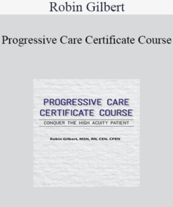 Robin Gilbert - Progressive Care Certificate Course: Conquer the High Acuity Patient