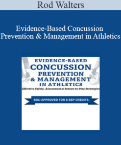 Rod Walters - Evidence-Based Concussion Prevention & Management in Athletics: Effective Safety