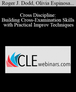 Roger J. Dodd, Olivia Espinosa, Steve Hohman - Cross Discipline: Building Cross-Examination Skills with Practical Improv Techniques