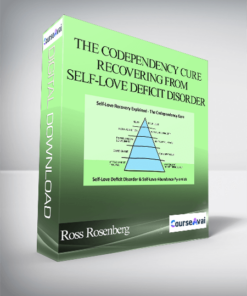Ross Rosenberg - The Codependency Cure - Recovering from Self-Love Deficit Disorder