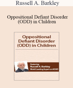 Russell A. Barkley - Oppositional Defiant Disorder (ODD) in Children with Dr. Russell Barkley