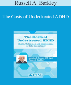 Russell A. Barkley - The Costs of Undertreated ADHD: Health Outcomes and Implications for Life Expectancy