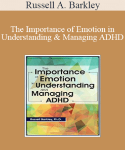 Russell A. Barkley - The Importance of Emotion in Understanding and Managing ADHD