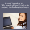 Sarah B. Cameron Law of Vegetation 101 Why you should tread lightly with property line landscaping changes » Courses[GB]