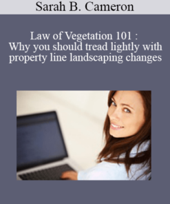 Sarah B. Cameron - Law of Vegetation 101 : Why you should tread lightly with property line landscaping changes