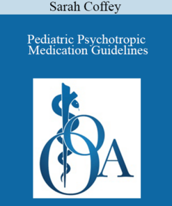 Sarah Coffey - Pediatric Psychotropic Medication Guidelines: Oklahoma's Expert Consensus of Best Practice of Psychiatric Care of Oklahoma's Youth