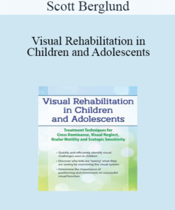 Scott Berglund - Visual Rehabilitation in Children and Adolescents: Treatment Techniques for Cross Dominance