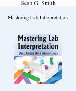 Sean G. Smith - Mastering Lab Interpretation: Deciphering the Hidden Clues