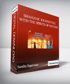 Shamanic Journeying With the Spirits of Nature With Sandra Ingerman