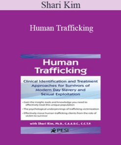 Shari Kim - Human Trafficking: Clinical Identification and Treatment Approaches for Survivors of Modern Day Slavery and Sexual Exploitation