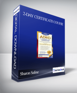 2-Day Certificate Course: ADHD in Children and Adolescents: Evidence-Based Interventions to Improve Behavior. Build Self-Esteem and Foster Academic & Social Success - Sharon Saline