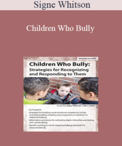 Signe Whitson - Children Who Bully: Strategies for Recognizing and Responding to Them