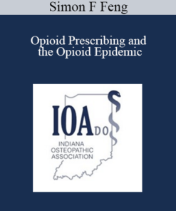 Simon F Feng - Opioid Prescribing and the Opioid Epidemic: What Every Opioid Prescriber Should Understand About Opioid Addiction