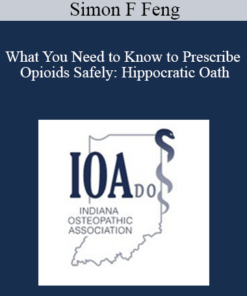 Simon F Feng - What You Need to Know to Prescribe Opioids Safely: Hippocratic Oath: Do No Harm