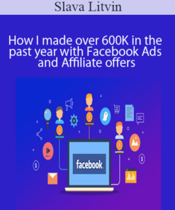 Slava Litvin - How I made over 600K in the past year with Facebook Ads and Affiliate offers