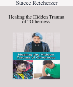 Stacee Reicherzer - Healing the Hidden Trauma of “Otherness : Clinical Applications of the Hero’s Journey Model