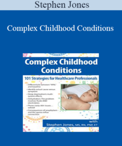 Stephen Jones - Complex Childhood Conditions: 101 Strategies for Healthcare Professionals