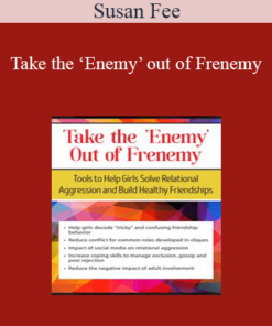Susan Fee - Take the ‘Enemy’ out of Frenemy: Tools to Help Girls Solve Relational Aggression and Build Healthy Friendships
